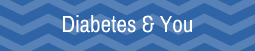 Diabetes & You: our eNews series Diabetes & You: our eNews series