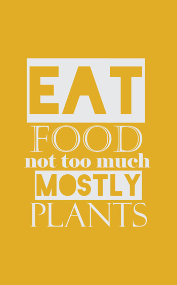 Eat Food. Not too much. Mostly plants. - Michael Pollan